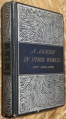 1894 A Journey In Other Worlds Romance of the Future, John Astor 1st ed Titanic