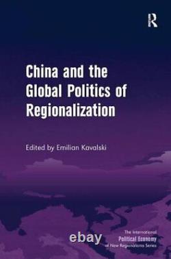 China and the Global Politics of Regionalizatio, Kavalski