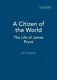 Citizen Of The World The Life Of James Bryce 9781845111267 Brand New