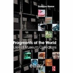 Fragments of the World Uses of Museum Collections 9781138137486 Brand New