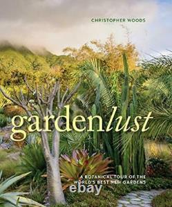 Gardenlust A Botanical Tour of the World's Best New Ga. By Woods, Christopher