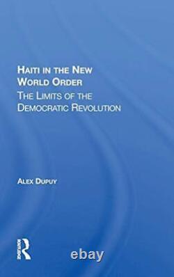 Haiti In The New World Order The Limits Of The Democratic Revolution, Dupuy