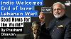 India Welcomes End Of Israel Lebanon War Great News For World Peace Or A Bigger War Will Start