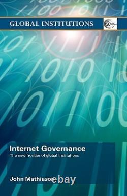 Internet Governance The New Frontier of Global Institution