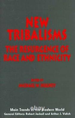 New Tribalisms The Resurgence of Race and Ethn. Hughey