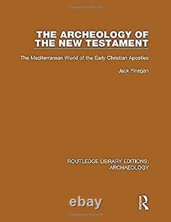 The Archeology of the New Testament The Mediterranean World of the Early Christ