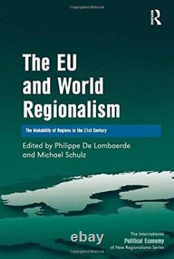 The EU and World Regionalism The Makability of, Schulz, De-Lombaerde