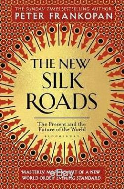 The New Silk Roads The Present and Future of the World by Frankopan, Peter The