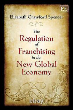 The Regulation of Franchising in the New Global Economy 9781848448667
