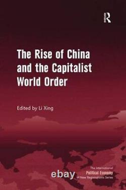 The Rise of China and the Capitalist World Orde, Xing