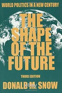 The Shape of the Future World Politics in a New Century, Snow 9780765603715