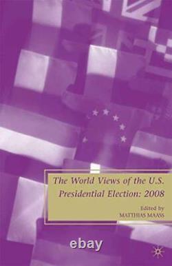 The World Views of the US Presidential Election. Maass 9781349381289 New