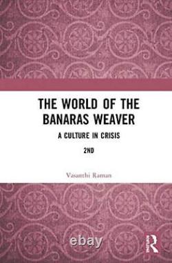 The World of the Banaras Weaver A Culture in Crisis, Raman 9781138362390 New