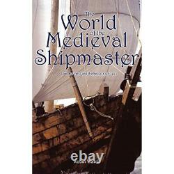 The World of the Medieval Shipmaster Law, Business and HardBack NEW Ward, Rob