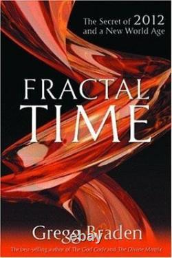 Le Temps Fractal Le Secret De 2012 Et Un Nouvel Âge Mondial By Braden, Gregg Paperback
