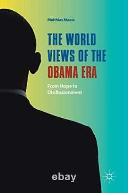 Les points de vue du monde à l'époque d'Obama : de l'espoir à la désillusion. par Maass New