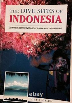 Les sites de plongée de l'Indonésie (Sites de plongée du monde) - Guy Buckle