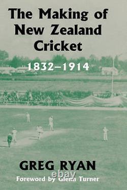 The Making Of New Zealand Cricket 1832-1914 (le Sport Dans La Société Mondiale), Ryan