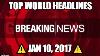 Top World News Headlines Jan 10 2017